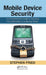 Mobile Device Security: A Comprehensive Guide to Securing Your Information in a Moving World by Stephen Fried