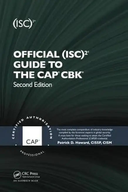 Official (Isc)2(r) Guide to the Cap(r) Cbk(r) by Patrick D. Howard