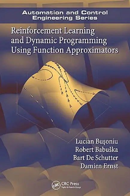 Reinforcement Learning and Dynamic Programming Using Function Approximators by Lucian Busoniu