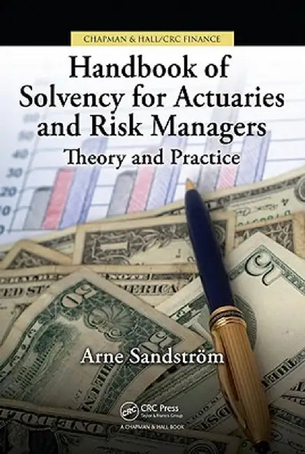 Handbook of Solvency for Actuaries and Risk Managers: Theory and Practice by Arne Sandström