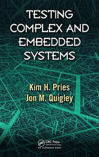 Testing Complex and Embedded Systems by Kim H. Pries