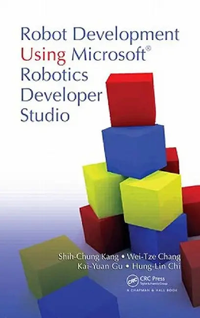 Robot Development Using Microsoft Robotics Developer Studio by Shih-Chung Kang