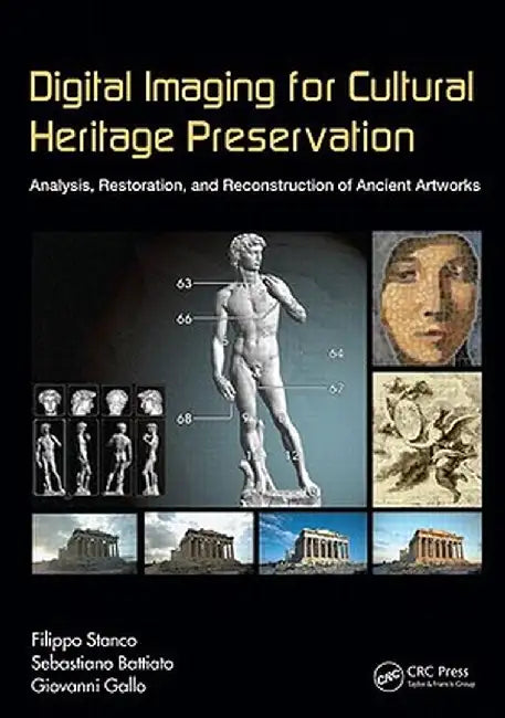 Digital Imaging for Cultural Heritage Preservation: Analysis, Restoration, and Reconstruction of Ancient Artworks by Filippo Stanco