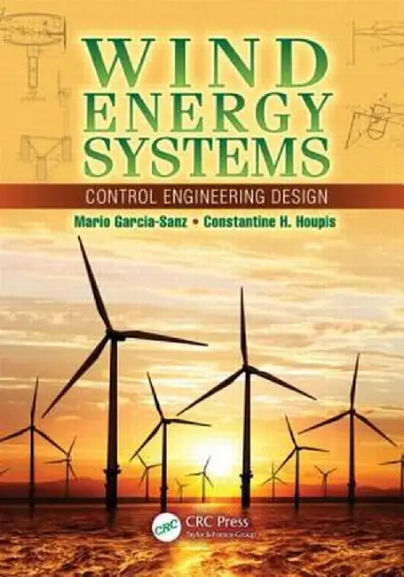 Wind Energy Systems: Control Engineering Design by Mario Garcia-Sanz