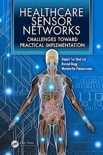 Healthcare Sensor Networks: Challenges Toward Practical Implementation by Daniel Tze Huei Lai