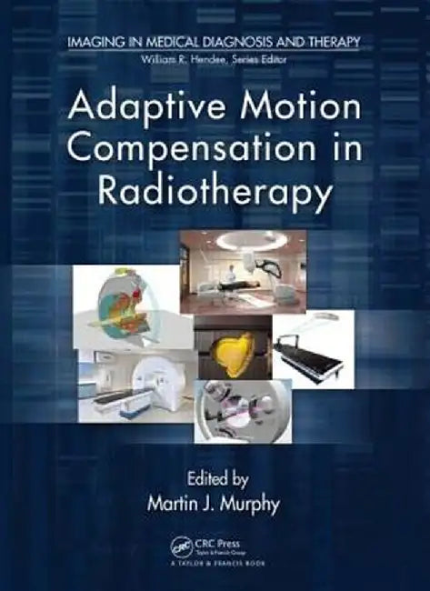 Adaptive Motion Compensation in Radiotherapy by Martin J. Murphy