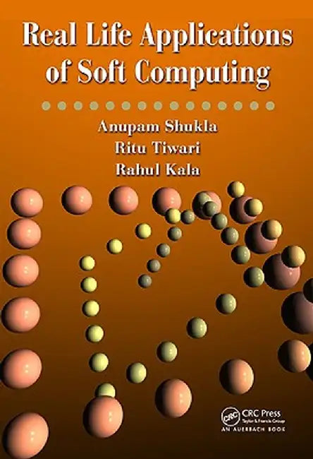 Real Life Applications of Soft Computing by Anupam Shukla
