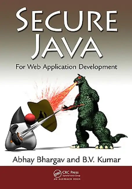 Secure Java: For Web Application Development by Abhay Bhargav