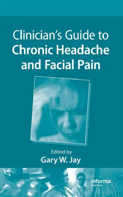 Clinician's Guide to Chronic Headache and Facial Pain by Gary W. Jay