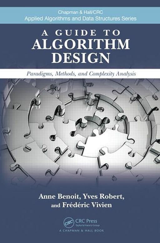 A Guide To Algorithm Design: Paradigms, Methods, and Complexity Analysis by Anne Benoit, Frederic Vivien