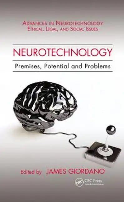 Neurotechnology: Premises, Potential, and Problems by James Giordano