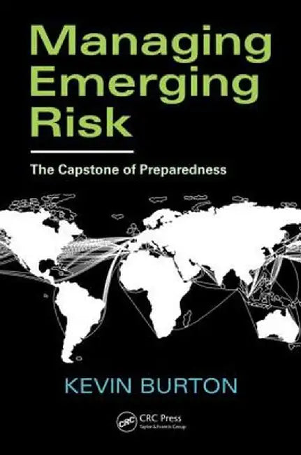 Managing Emerging Risk: The Capstone of Preparedness by Kevin D. Burton