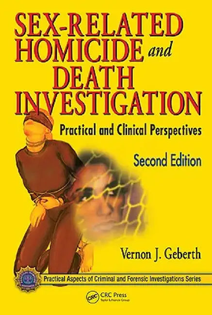 Sex-Related Homicide and Death Investigation: Practical and Clinical Perspectives by Vernon J. Geberth