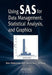 Using SAS for Data Management, Statistical Analysis, and Graphics by Ken Kleinman