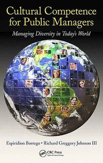 Cultural Competence for Public Managers: Managing Diversity in Today's World [With CDROM] by Espiridion Borrego