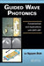 Guided Wave Photonics: Fundamentals and Applications with MATLAB by Le Nguyen Binh