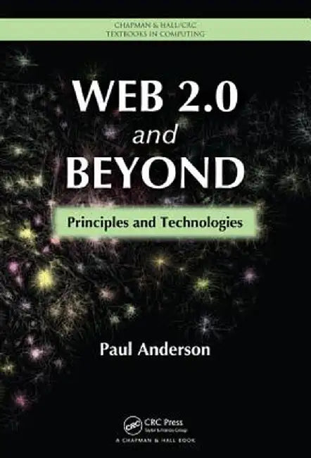 Web 2.0 and Beyond: Principles and Technologies by Paul Anderson