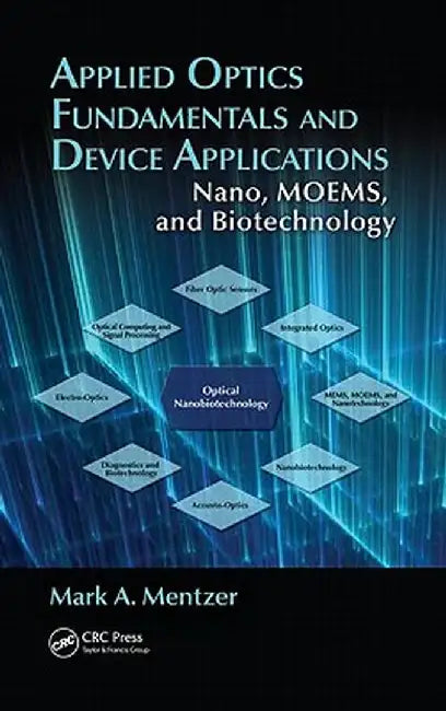 Applied Optics Fundamentals and Device Applications: Nano, MOEMS, and Biotechnology by Mark Mentzer