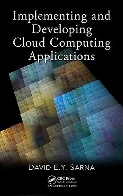 Implementing and Developing Cloud Computing Applications by David E. Y. Sarna