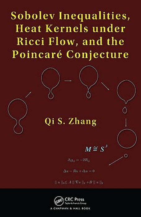 Sobolev Inequalities, Heat Kernels Under Ricci Flow, and the Poincare Conjecture by Qi S. Zhang
