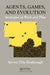 Agents, Games, and Evolution: Strategies at Work and Play by Steven Orla Kimbrough
