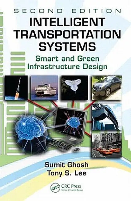 Intelligent Transportation Systems: Smart and Green Infrastructure Design [With CDROM] by Sumit Ghosh