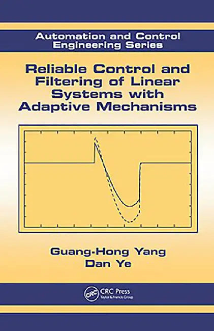 Reliable Control And Filtering Of Linear Systems With Adaptive Mechanisms by Guang-Hong Yang, Dan Ye