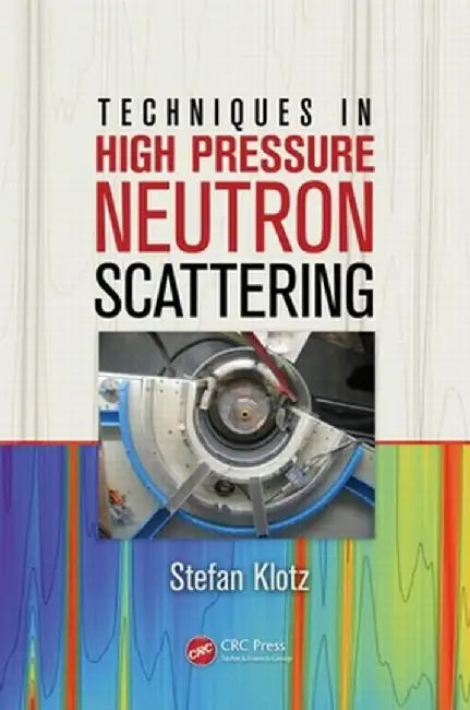 Techniques in High Pressure Neutron Scattering by Stefan Klotz