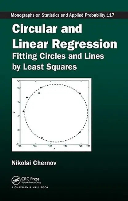 Circular and Linear Regression: Fitting Circles and Lines by Least Squares by Nikolai Chernov