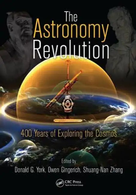 The Astronomy Revolution: 400 Years of Exploring the Cosmos by Donald G. York