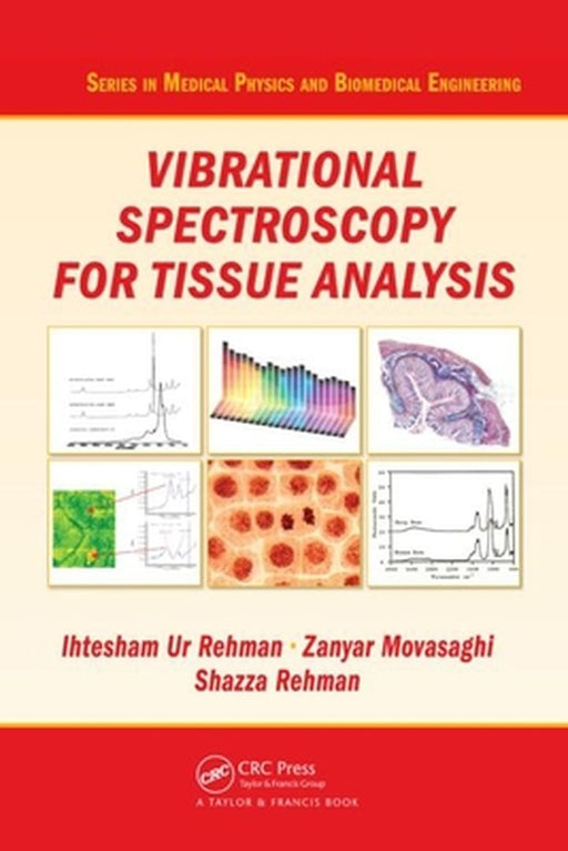 Vibrational Spectroscopy For Tissue Analysis by Ihtesham ur Rehman, Zanyar Movasaghi, Shazza Rehman