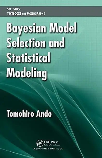 Bayesian Model Selection and Statistical Modeling by Tomohiro Ando