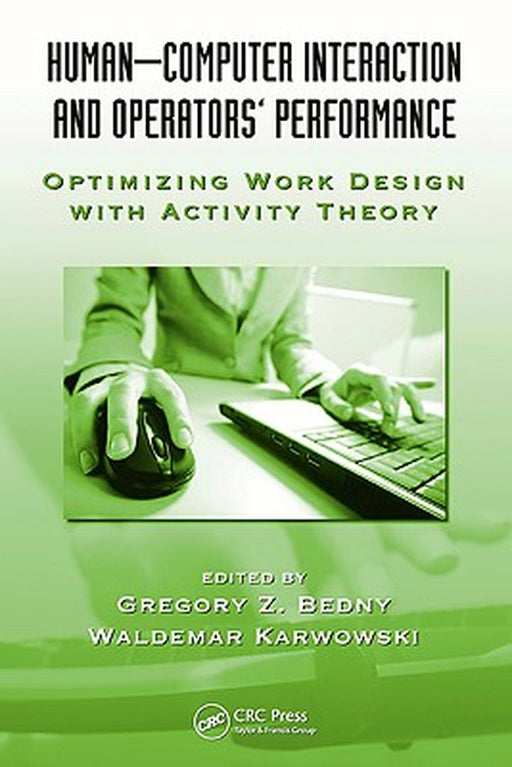 Human-Computer Interaction and Operators' Performance: Optimizing Work Design with Activity Theory by Gregory Z. Bedny