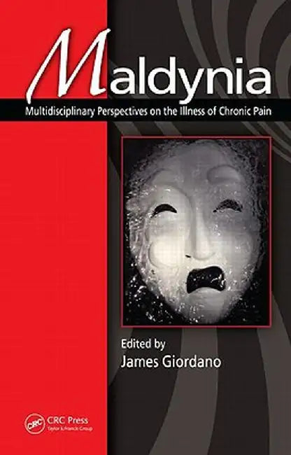 Maldynia: Multidisciplinary Perspectives on the Illness of Chronic Pain by James Giordano