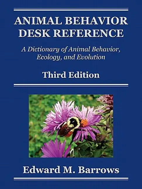 Animal Behavior Desk Reference: A Dictionary of Animal Behavior, Ecology, and Evolution, Third Edition by Edward M. Barrows
