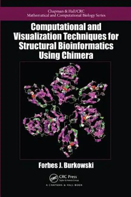 Computational and Visualization Techniques for Structural Bioinformatics Using Chimera by Forbes J. Burkowski