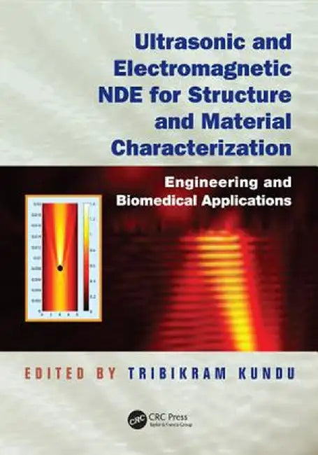 Ultrasonic and Electromagnetic Nde for Structure and Material Characterization: Engineering and Biomedical Applications by Tribikram Kundu
