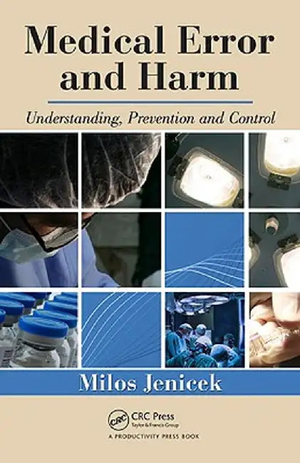 Medical Error and Harm: Understanding, Prevention, and Control by Milos Jenicek