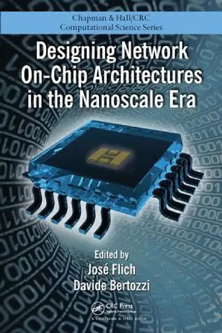 Designing Network On-Chip Architectures in the Nanoscale Era by Jose Flich