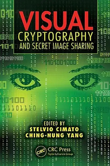 Visual Cryptography and Secret Image Sharing by Stelvio Cimato