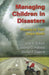 Managing Children in Disasters: Planning for Their Unique Needs by Jane A. Bullock