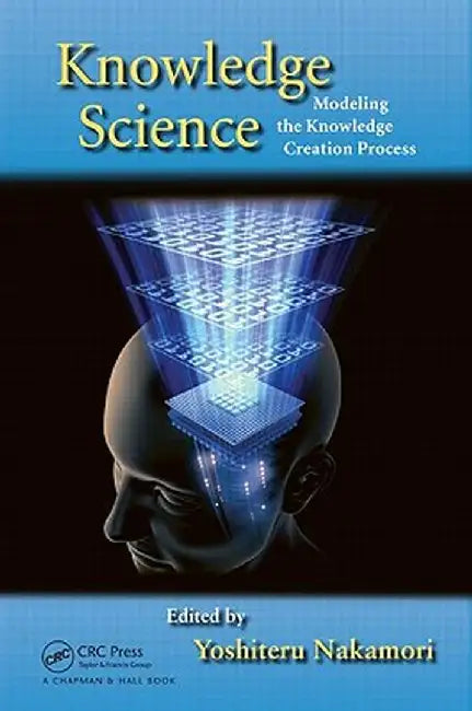 Knowledge Science: Modeling the Knowledge Creation Process by Yoshiteru Nakamori