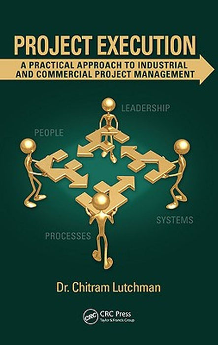 Project Execution: A Practical Approach to Industrial and Commercial Project Management by Chitram Lutchman
