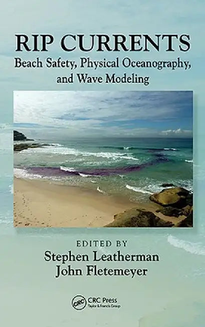 Rip Currents: Beach Safety, Physical Oceanography, and Wave Modeling by Stephen Leatherman