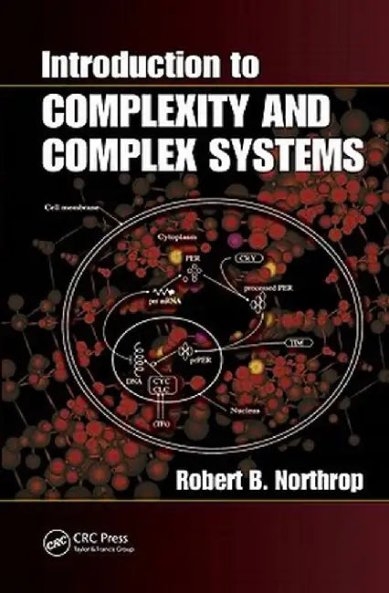 Introduction to Complexity and Complex Systems by Robert B. Northrop