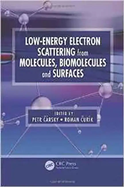 Low-Energy Electron Scattering From Molecules, Biomolecules And Surfaces by Petr Carsky, Roman Curik