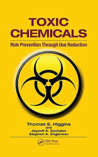 Toxic Chemicals: Risk Prevention Through Use Reduction by Thomas E. Higgins