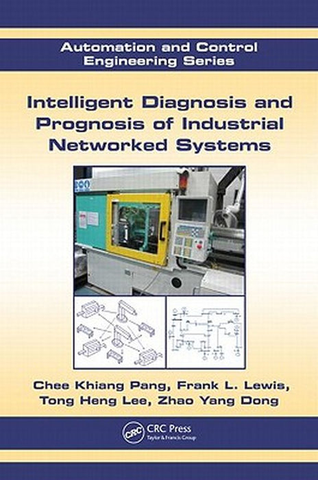 Intelligent Diagnosis And Prognosis Of Industrial Networked Systems by Chee Khiang Pang, Others