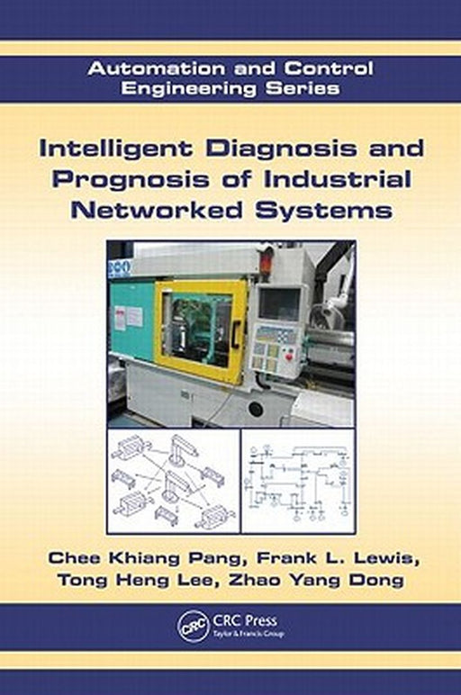 Intelligent Diagnosis And Prognosis Of Industrial Networked Systems by Chee Khiang Pang, Others
