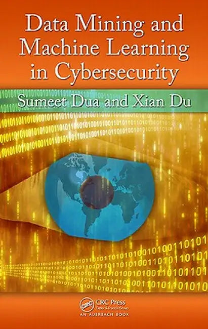 Data Mining and Machine Learning in Cybersecurity by Sumeet Dua